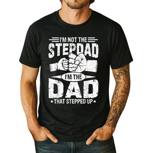 Not The Stepdad Dad That Stepped Up Fathers Day 2025 Men's Casual T-Shirt - Father's Day Fun