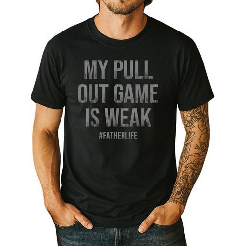 My Pull Out Game Is Weak Dad Life Men's Casual T-Shirt - Father's Day Fun