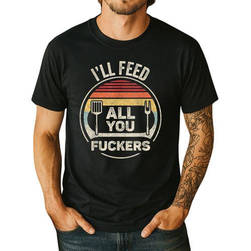 Retro BBQ Dad Joke I'Ll Feed All You Fuckers Barbecue Men's Casual T-Shirt - Father's Day Fun