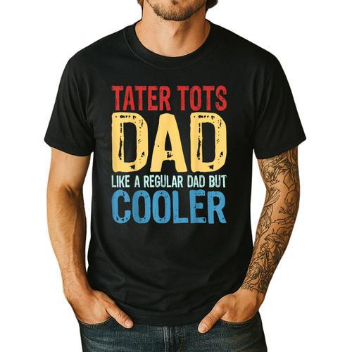 Tater Tots Dad Like a Regular Dad But Cooler Men's Casual T-Shirt - Father's Day Fun