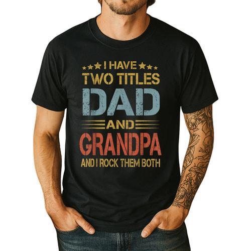 I Have Two Titles Dad And Grandpa Father's Day Grandpa Men's Casual T-Shirt - Father's Day Fun