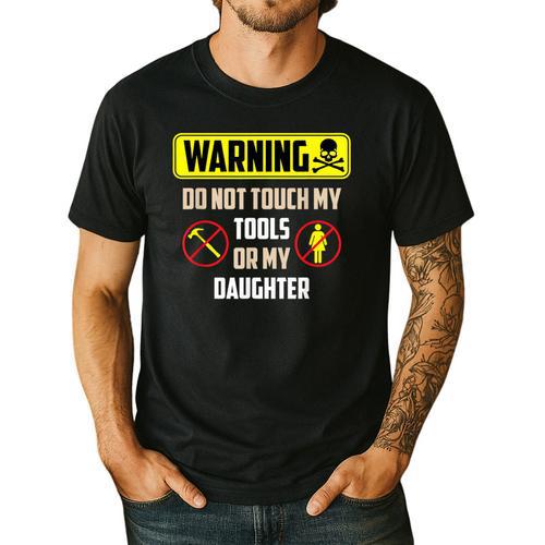 Warning Do Not Touch My Tools Or My Daughter Dad Men's Casual T-Shirt - Father's Day Fun
