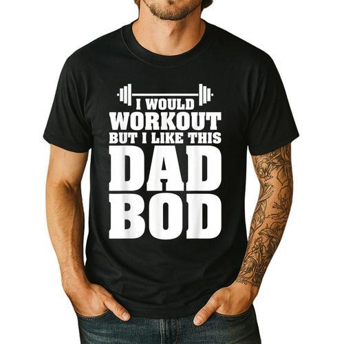 I Would Workout But I Like This Dad Bod s Men's Casual T-Shirt - Father's Day Fun