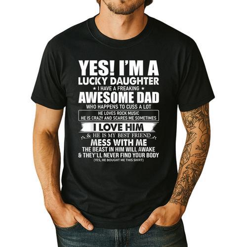 Yes I'm a Lucky Daughter I Have a Freaking Awesome Dad Men's Casual T-Shirt - Father's Day Fun