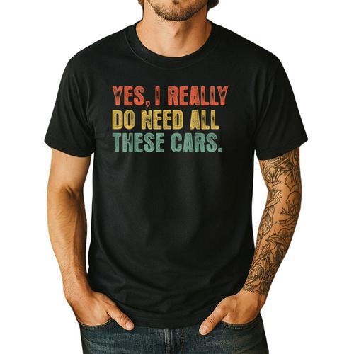 Yes I Really Do Need All These Cars Garage Dad Men Tee Men's Casual T-Shirt - Father's Day Fun