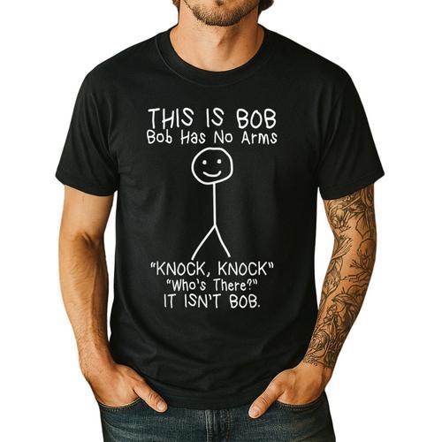 Bob Has No Arms Bob Jokes For Dad Bob Father's Day Men's Casual T-Shirt - Father's Day Fun