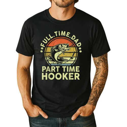 Fishing Dad Part Time Hooker Bass Fish Father Day Men's Casual T-Shirt - Father's Day Fun
