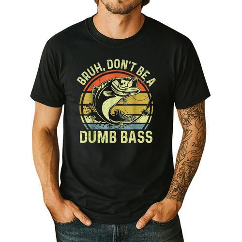 Fishing Father Day Tee Bruh Don't Be a Dumb Bass Dad Men's Casual T-Shirt - Father's Day Fun