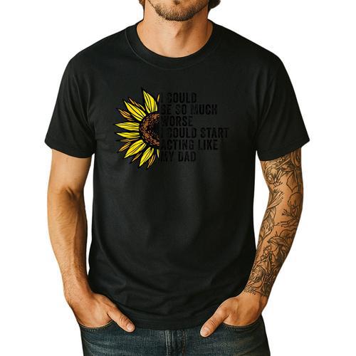 I Could Be So Much Worse I Could Start Acting Like My Dad Men's Casual T-Shirt - Father's Day Fun