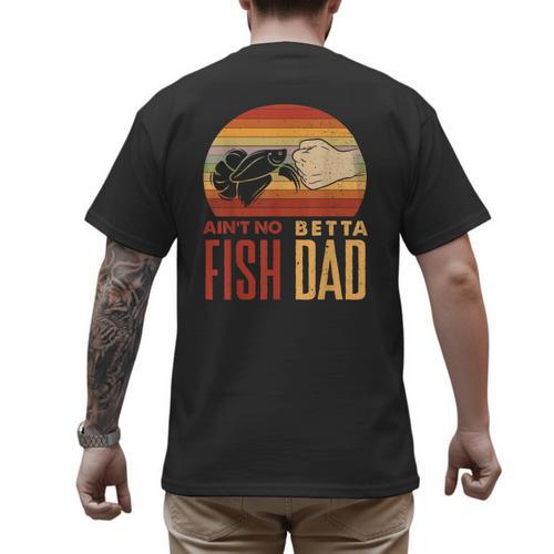 Aquascaping Aquarium Aint No Betta Fish Dad Betta Fish Men's Back Print T-Shirt - Father's Day Fun
