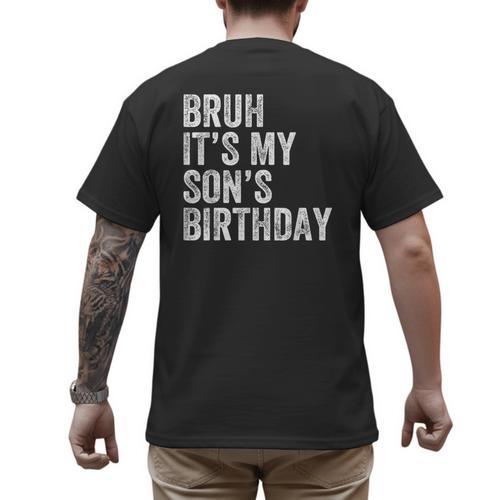 Bruh It's My Son's Birthday Birthday Mom Dad Men's Back Print T-Shirt - Father's Day Fun