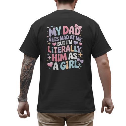 My Dad Gets Mad At Me But I'm Literally Him As A Girl Men's Back Print T-Shirt - Father's Day Fun