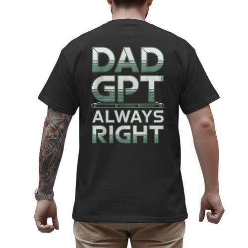 Dad GPT Always Right Robot Machine Data Prompt Engineer AI Men's Back Print T-Shirt - Father's Day Fun