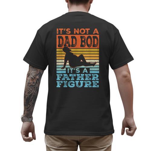 Dad Its Not A Dad BOD Its A Father Figure Graphic Men's Back Print T-Shirt - Father's Day Fun