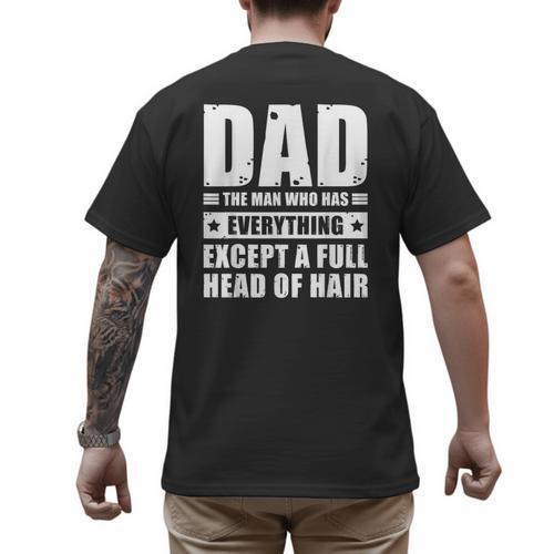 Dad The Man Who Has Everything But Hair Father's Day Men's Back Print T-Shirt - Father's Day Fun