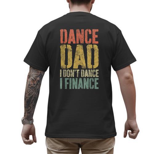 Dance Dad I Don't Dance I Finance Shirt Daddy Fathers Day Men's Back Print T-Shirt - Father's Day Fun