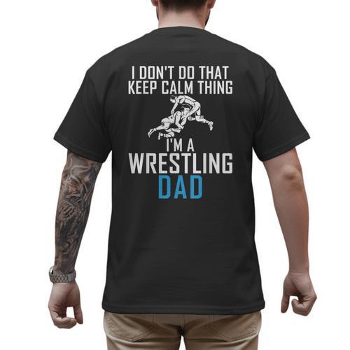 I Dont Do That Keep Calm Things Im a Wrestling Dad Men's Back Print T-Shirt - Father's Day Fun