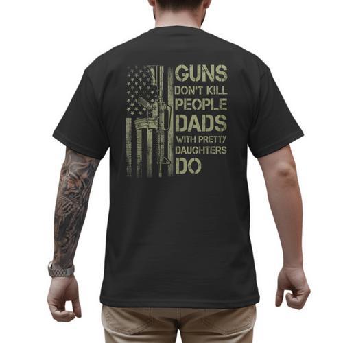 Guns Don't Kill People Dads With Pretty Daughters Humor Dad Men's Back Print T-Shirt - Father's Day Fun