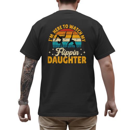 Gymnastics Mom Dad I'm Here To Watch My Flippin' Daughter Men's Back Print T-Shirt - Father's Day Fun
