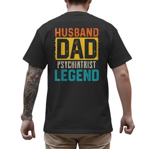 Husband Dad PSYCHIATRIST Legend Father's Day PSYCHIATRISTS Men's Back Print T-Shirt - Father's Day Fun