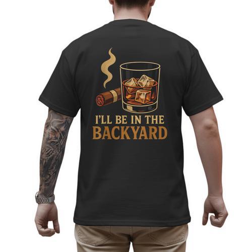 I’Ll Be In The Backyard Cigar Whiskey Dad Bourbon BBQ Summer Men's Back Print T-Shirt - Father's Day Fun