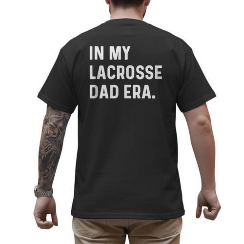 In My Lacrosse Dad Era Midfield Defense Goalie Sport Attack Men's Back Print T-Shirt - Father's Day Fun