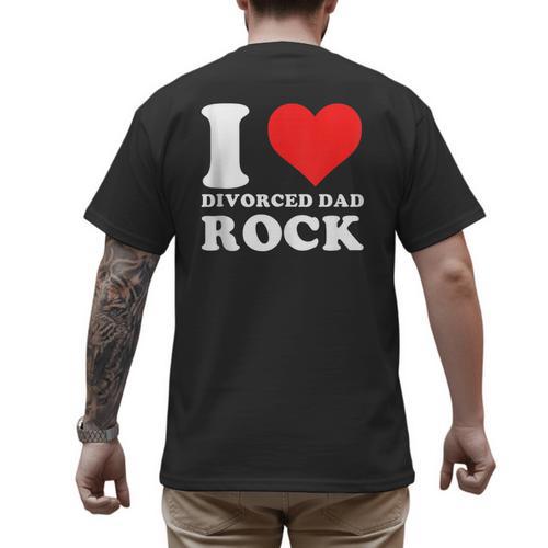 I Love Divorced Dad Rock Quote Men's Back Print T-Shirt - Father's Day Fun