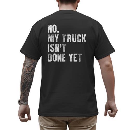 No My Truck Isn't Done Yet Truck Mechanic Dad Husband Men's Back Print T-Shirt - Father's Day Fun