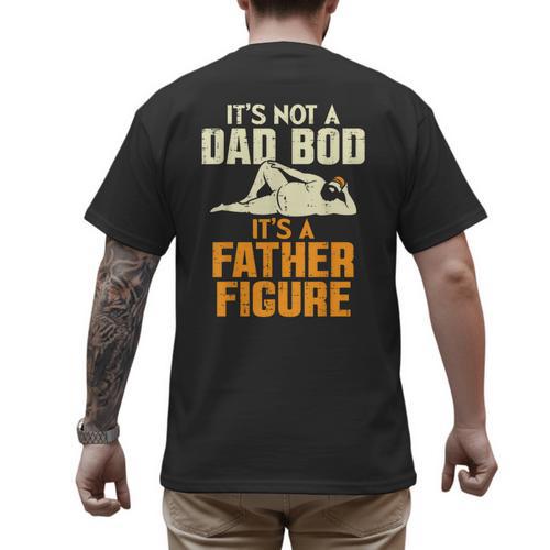 Not Dad BOD Its A Father Figure Fathers Day Daddy Papa Men's Back Print T-Shirt - Father's Day Fun
