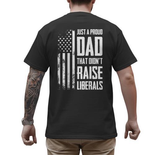 Proud Dad That Didn't Raise Liberals American Flag -ON BACK Women Men Men's Back Print T-Shirt - Father's Day Fun