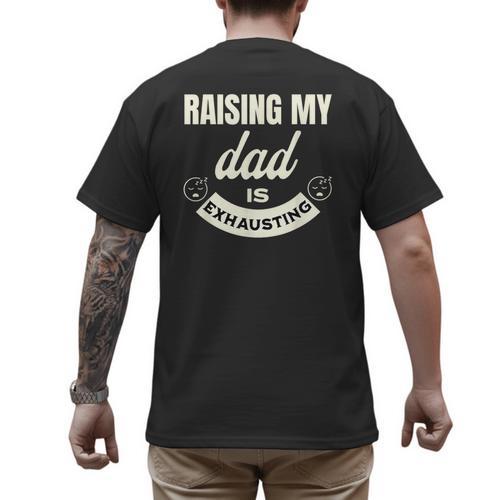 Raising My Dad Is Exhausting Top For Kids Quote Saying Men's Back Print T-Shirt - Father's Day Fun