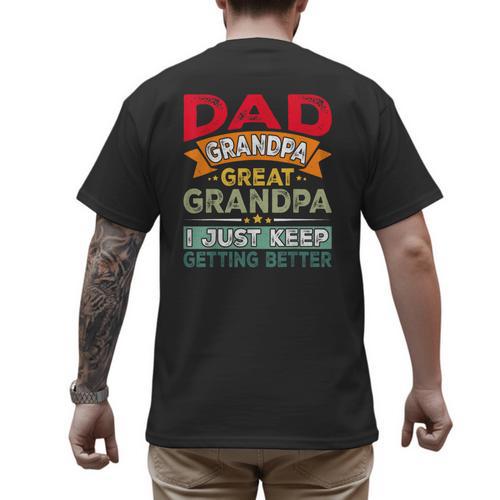 Retro Dad Grandpa Great Grandpa I Just Keep Getting Better Men's Back Print T-Shirt - Father's Day Fun