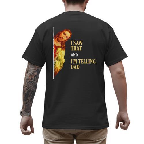 I Saw That I'm Telling Dad Religious Christian Jesus Men's Back Print T-Shirt - Father's Day Fun