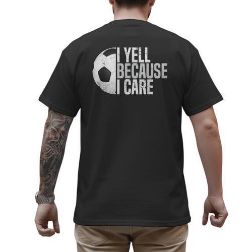 Soccer Fan Humor I Yell Because I Care Soccer Dads Men's Back Print T-Shirt - Father's Day Fun