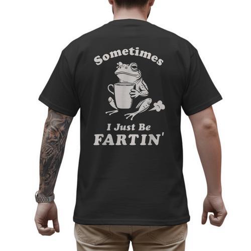 Sometimes I Just Be Farting Dad Husband Boyfriend Men's Back Print T-Shirt - Father's Day Fun