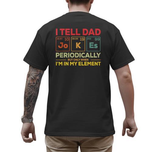 i Tell Dad Jokes Periodically But When I'm In My Elements Men's Back Print T-Shirt - Father's Day Fun