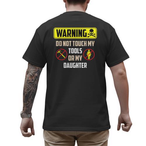 Warning Do Not Touch My Tools Or My Daughter Dad Men's Back Print T-Shirt - Father's Day Fun