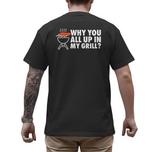 Why You All Up In My Grill Bbq Grilling Dad Men Women Men's Back Print T-Shirt - Father's Day Fun