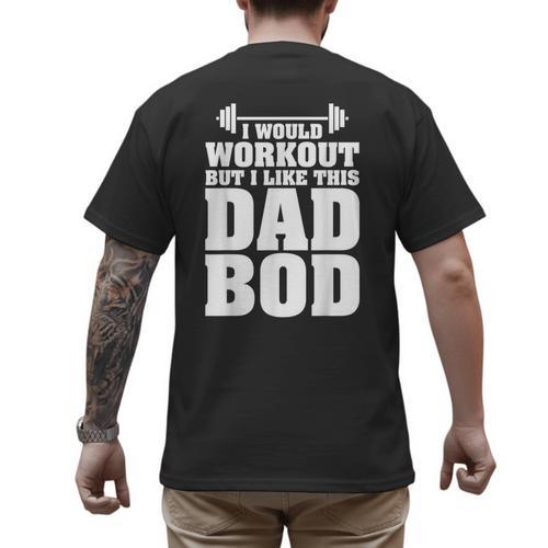 I Would Workout But I Like This Dad Bod s Men's Back Print T-Shirt - Father's Day Fun
