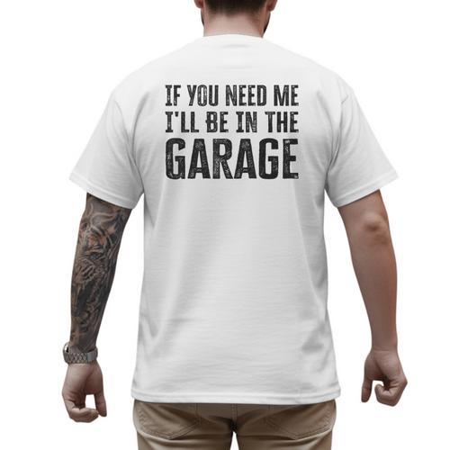 If You Need Me I'Ll Be In The Garage Dad Mechanics Men's Back Print T-Shirt - Father's Day Fun