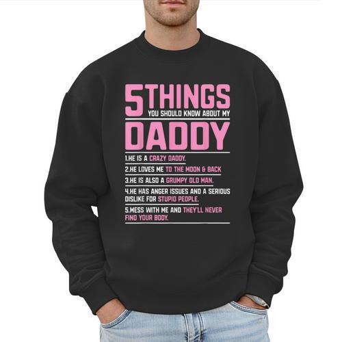 5 Things You Should Know About My Daddy Fathers Day Men Sweatshirt - Father's Day Fun