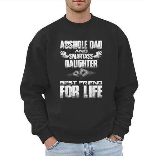 Asshole Dad And Smartass Daughter Best Friend For Life Shirt Men Sweatshirt - Father's Day Fun