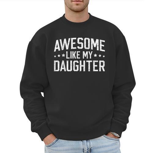 Awesome Like My Daughter Dad Daddy Papa Mom Mama Men Sweatshirt - Father's Day Fun