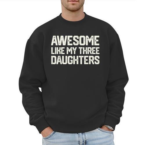 Awesome Like My Three Daughters Dad Joke Small Men Sweatshirt - Father's Day Fun