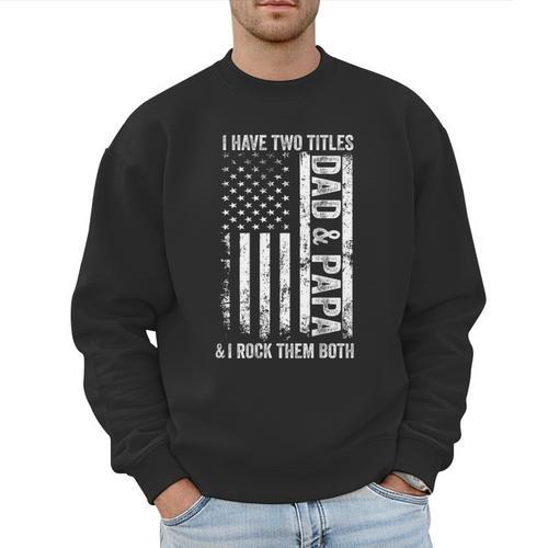 ON Back I Have Two Titles Dad Papa Fathers Day Grandpa Papa Men Sweatshirt - Father's Day Fun