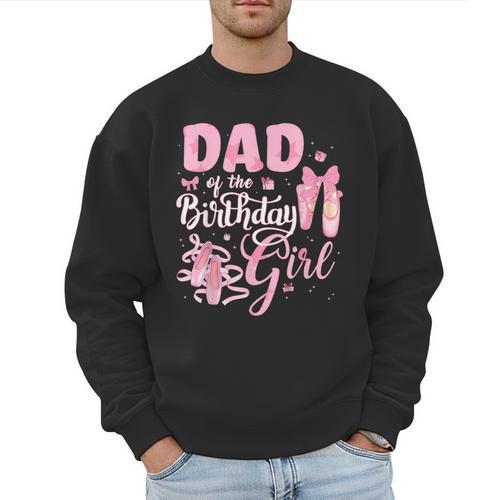 Ballerina Bday Dance Dad Of The Birthday Girl Ballet Dancer Men Sweatshirt - Father's Day Fun