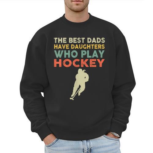 The Best Dads Have Daughters Who Play Hockey Vintage Men Sweatshirt - Father's Day Fun