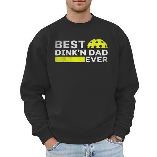 Best Dink'n Dad Ever Pickleball Men Sweatshirt - Father's Day Fun
