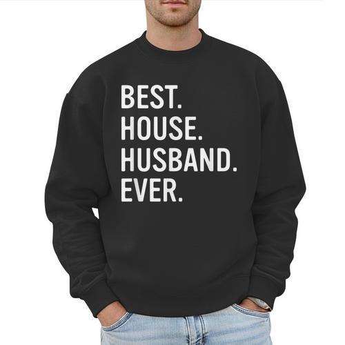Best House Husband Ever Stay At Home Dad Men Sweatshirt - Father's Day Fun