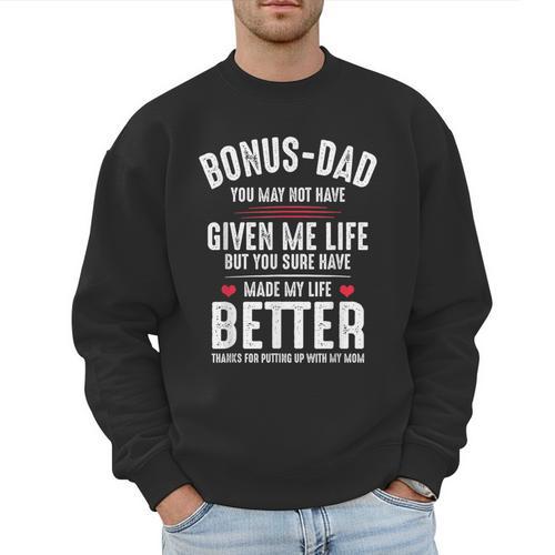 Bonus-Dad May Not Have Given Me Life Made My Life Better Men Sweatshirt - Father's Day Fun